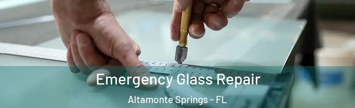 Emergency Glass Repair Altamonte Springs - FL