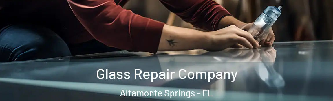 Glass Repair Company Altamonte Springs - FL